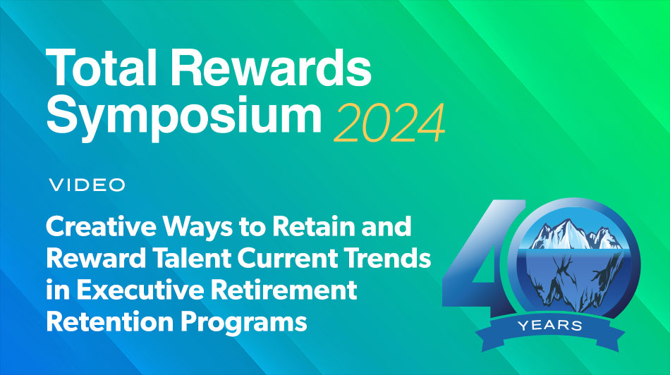 Creative Ways to Retain and Reward Talent Current Trends in Executive Retirement Retention Programs